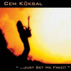 Cem Köksal : ... Just Set Me Free !!
